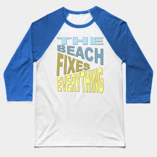 The Beach Fixes Everything Vacation Vibes Quote Baseball T-Shirt